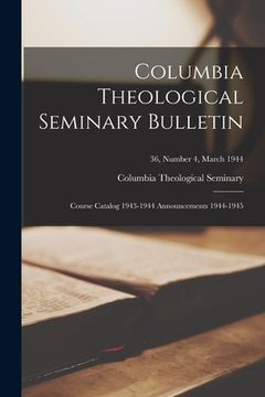 portada Columbia Theological Seminary Bulletin: Course Catalog 1943-1944 Announcements 1944-1945; 36, number 4, March 1944 (en Inglés)