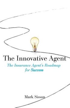 portada The Innovative Agent: The Insurance Agent's Roadmap for Success (en Inglés)