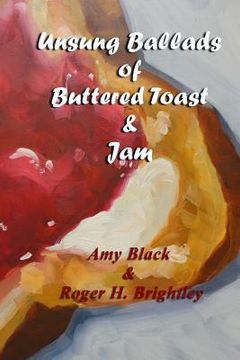 portada Unsung Ballads of Buttered Toast and Jam: A Collection of Love Poems (in English)