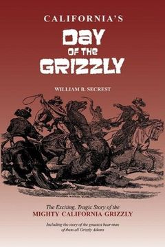 portada California's day of the Grizzly: The Exciting, Tragic Story of the Mighty California Grizzly Bear (in English)
