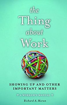 portada The Thing About Work: Showing Up and Other Important Matters [A Worker's Manual]