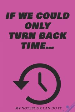 portada If we could only turn back time...: Printed on high quality interior stock Size: 6 x 9 inches (en Inglés)