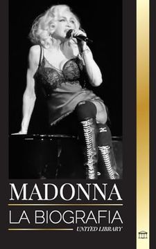 portada Madonna: La Biografía de la Reina del Pop, su Vida Rebelde, sus Secretos y sus Éxitos