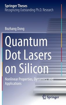 portada Quantum Dot Lasers on Silicon: Nonlinear Properties, Dynamics, and Applications (en Inglés)