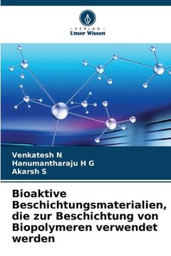 portada Bioaktive Beschichtungsmaterialien, die zur Beschichtung von Biopolymeren verwendet werden (en Alemán)