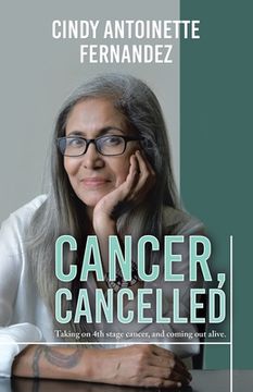 portada Cancer, Cancelled: Taking on 4th stage cancer, and coming out alive. (in English)