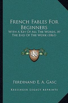 portada french fables for beginners: with a key of all the words, at the end of the work (1861) (en Inglés)
