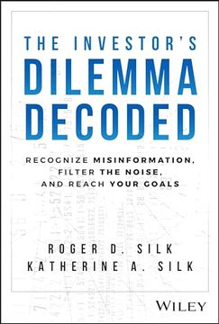 portada The Investor's Dilemma Decoded: Recognize Misinformation, Filter the Noise, and Reach Your Goals (en Inglés)