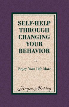 portada Self-Help Through Changing Your Behavior: Enjoy Your Life More Volume 1 (en Inglés)