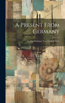 portada A Present From Germany: Or, The Christmas Tree, Tr. By E. Perry