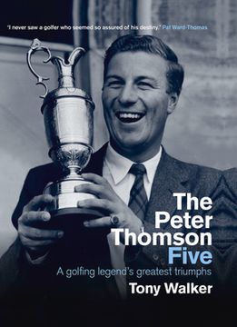 portada The Peter Thomson Five: A Golfing Legend's Greatest Triumphs (en Inglés)