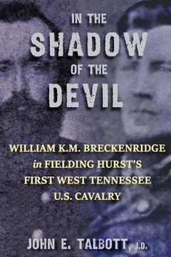 portada In The Shadow of The Devil: William K.M. Breckenridge in Fielding Hurst's First West Tennessee U.S. Cavalry: William K.M. Breckenridge in Fielding (en Inglés)