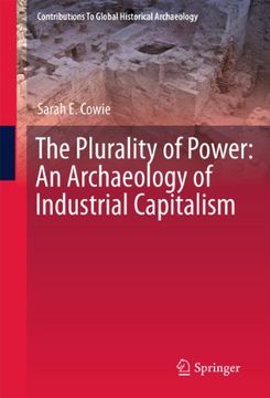 portada The Plurality of Power: An Archaeology of Industrial Capitalism (Contributions to Global Historical Archaeology) (en Inglés)
