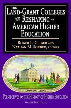 portada The Land-Grant Colleges and the Reshaping of American Higher Education (en Inglés)