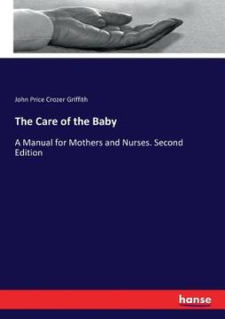 portada The Care of the Baby: A Manual for Mothers and Nurses. Second Edition (en Inglés)