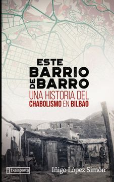 portada Este Barrio de Barro. Una Historia del Chabolismo en Bilbao