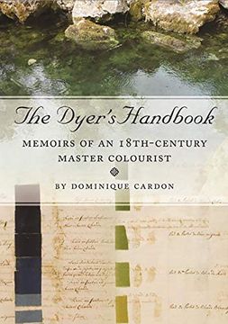 portada The Dyer'S Handbook: Memoirs of an 18Th-Century Master Colourist: 26 (Ancient Textiles Series) (in English)