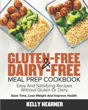 portada Gluten-Free & Dairy-Free Meal Prep Cookbook: Easy and Satisfying Recipes Without Gluten or Dairy | Save Time, Lose Weight and Improve Health | 30-Day Meal Plan (in English)