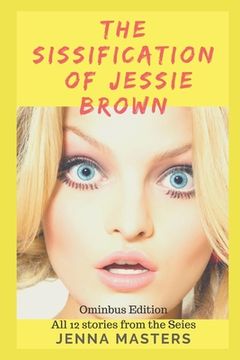 portada The Sissification of Jessie Brown Omnibus Edition: All 12 stories from the Series (en Inglés)