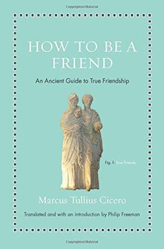 portada How to be a Friend: An Ancient Guide to True Friendship (Ancient Wisdom for Modern Readers) 