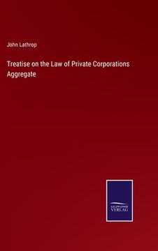 portada Treatise on the Law of Private Corporations Aggregate 