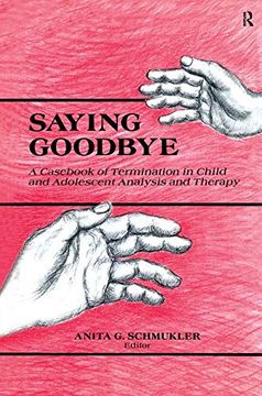 portada Saying Goodbye: A Cas of Termination in Child and Adolescent Analysis and Therapy (en Inglés)