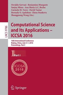 portada Computational Science and Its Applications - Iccsa 2016: 16th International Conference, Beijing, China, July 4-7, 2016, Proceedings, Part I (en Inglés)