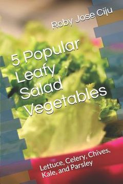 portada 5 Popular Leafy Salad Vegetables: Lettuce, Celery, Chives, Kale, and Parsley (in English)