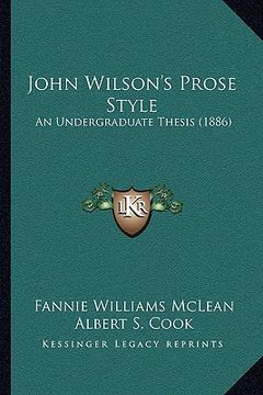 portada john wilson's prose style: an undergraduate thesis (1886) (in English)