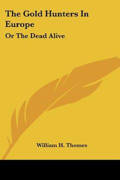 portada the gold hunters in europe: or the dead alive