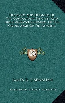 portada decisions and opinions of the commanders-in-chief and judge advocates-general of the grand army of the republic (en Inglés)