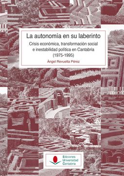 portada La Autonomia en su Laberinto: Crisis Economica, Transformacion Social e Inestabilidad Politica en Cantabria (1975-1995) (in Spanish)