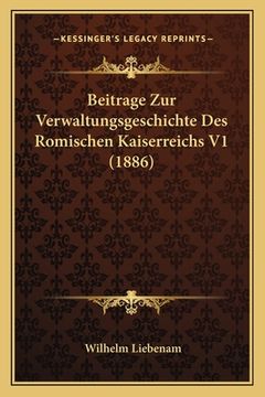 portada Beitrage Zur Verwaltungsgeschichte Des Romischen Kaiserreichs V1 (1886) (en Alemán)