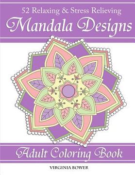 portada Mandala Designs: Adult Coloring Book: 52 Relaxing & Stress Relieving Designs (en Inglés)