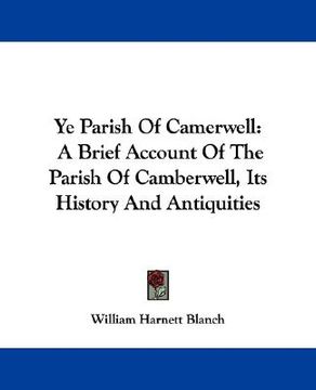 portada ye parish of camerwell: a brief account of the parish of camberwell, its history and antiquities (en Inglés)
