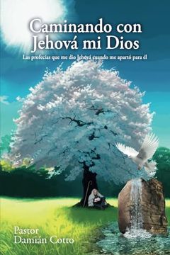 portada Caminando con Jehová mi Dios: Las Profecías que me dio Jehová Cuando me Apartó Para él