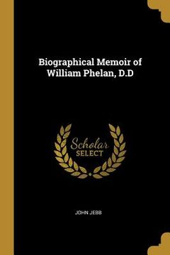 portada Biographical Memoir of William Phelan, D.D (en Inglés)
