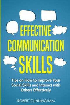 portada Effective Communication Skills: Tips on How to Improve Your Social Skills and Interact with Others Effectively (in English)