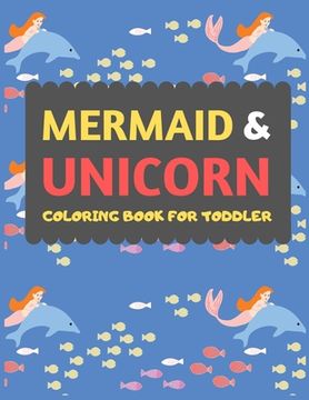 portada Mermaid & Unicorn Coloring Book For Toddler: Mermaid Unicorn coloring book for kids & toddlers -Magical coloring books for preschooler-coloring book f (en Inglés)