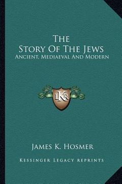 portada the story of the jews: ancient, mediaeval and modern (en Inglés)