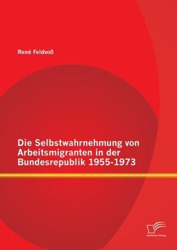 portada Die Selbstwahrnehmung Von Arbeitsmigranten in Der Bundesrepublik 1955-1973 (German Edition)
