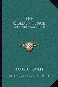 portada the golden fence: and other tales (1874) (en Inglés)