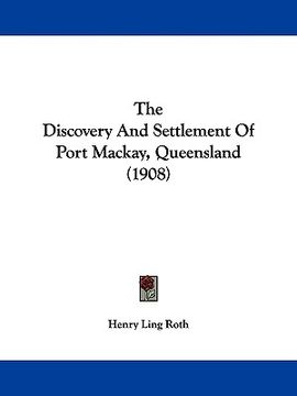 portada the discovery and settlement of port mackay, queensland (1908) (in English)