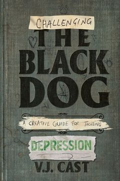portada Challenging the Black Dog: A Creative Guide for Tackling Depression (en Inglés)