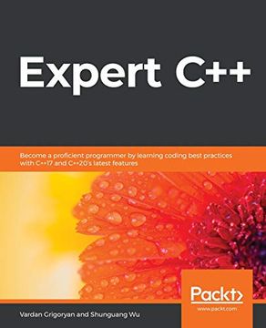 portada Expert C++: Become a Proficient Programmer by Learning Coding Best Practices With C++17 and C++20'S Latest Features (en Inglés)
