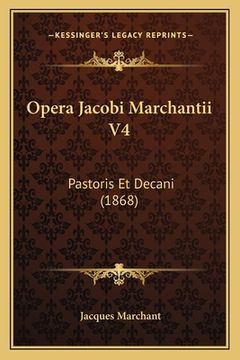 portada Opera Jacobi Marchantii V4: Pastoris Et Decani (1868) (en Latin)