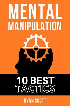 portada Mental Manipulation: The TOP 10 Manipulation Techniques, Learn How To Influence People, About Dark Psychology, Persuasion Tactics, Mind and (in English)