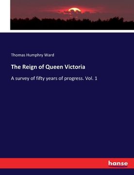 portada The Reign of Queen Victoria: A survey of fifty years of progress. Vol. 1 (en Inglés)