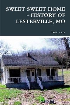 portada Sweet Sweet Home - History of Lesterville, Mo