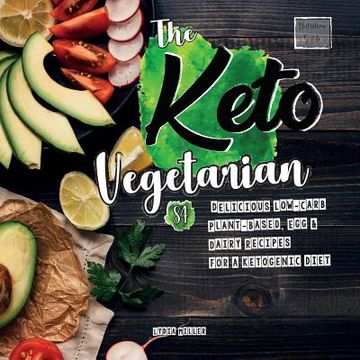 portada The Keto Vegetarian: 84 Delicious Low-Carb Plant-Based, Egg & Dairy Recipes For A Ketogenic Diet (Nutrition Guide), 2nd Edition (en Inglés)